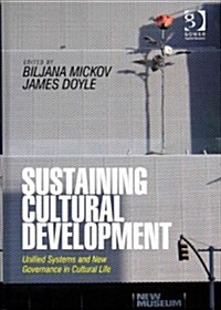 Sustaining Cultural Development : Unified Systems and New Governance in Cultural Life (Hardcover, New ed)