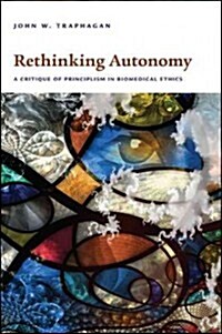 Rethinking Autonomy: A Critique of Principlism in Biomedical Ethics (Hardcover)