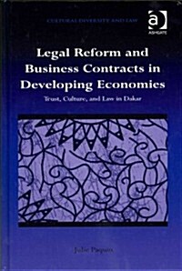 Legal Reform and Business Contracts in Developing Economies : Trust, Culture, and Law in Dakar (Hardcover, New ed)