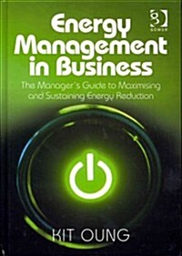 Energy Management in Business : The Managers Guide to Maximising and Sustaining Energy Reduction (Hardcover, New ed)