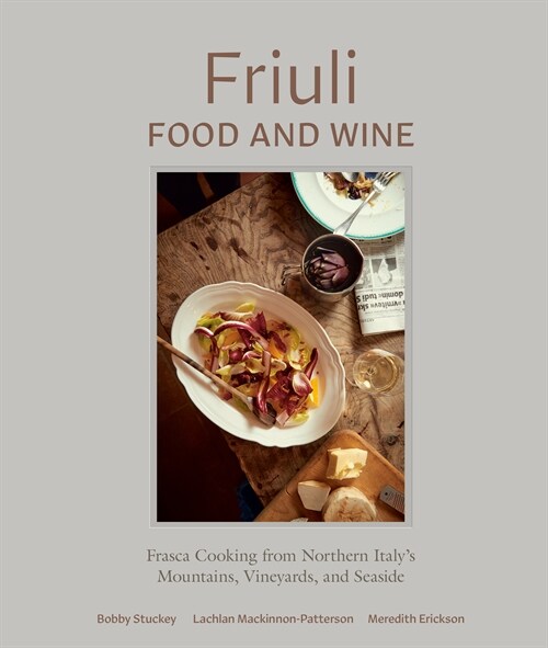Friuli Food and Wine: Frasca Cooking from Northern Italys Mountains, Vineyards, and Seaside (Hardcover)