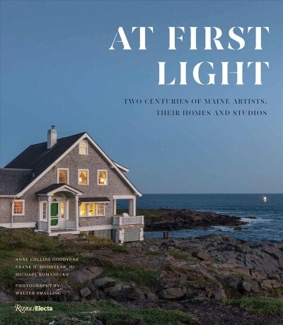 At First Light: Two Centuries of Maine Artists, Their Homes and Studios (Hardcover)