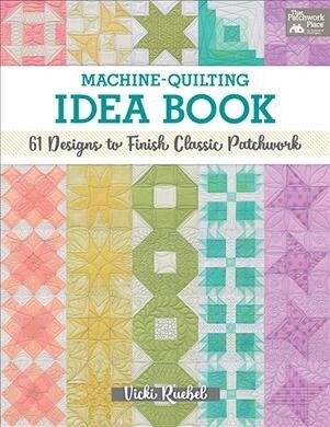 Machine-Quilting Idea Book: 61 Designs to Finish Classic Patchwork (Paperback)