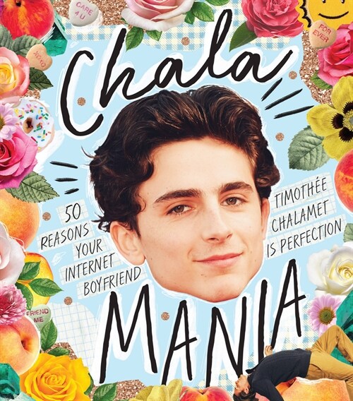 Chalamania: 50 Reasons Your Internet Boyfriend Timoth? Chalamet Is Perfection (Hardcover)