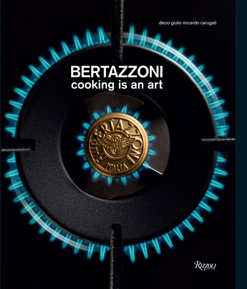 Bertazzoni: Cooking Is an Art (Hardcover)