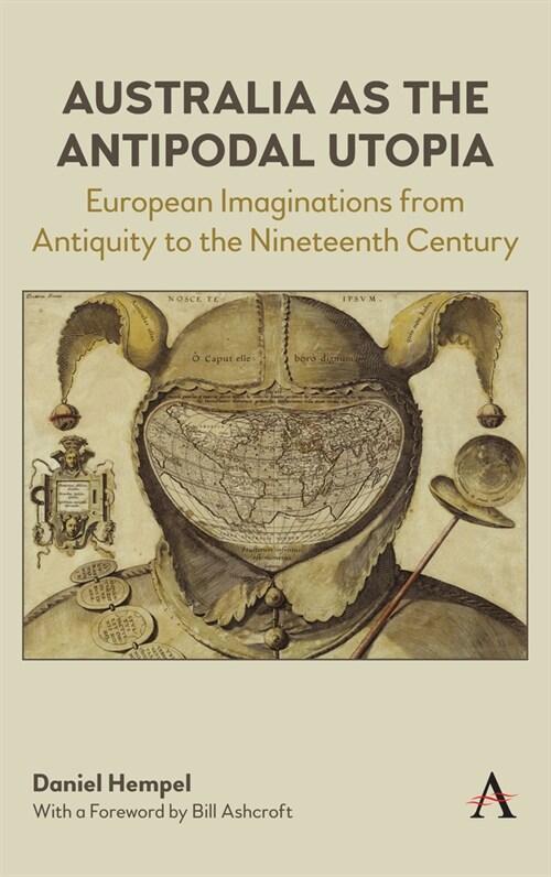 Australia as the Antipodal Utopia : European Imaginations From Antiquity to the Nineteenth Century (Hardcover)