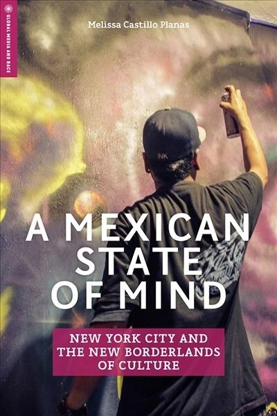 A Mexican State of Mind: New York City and the New Borderlands of Culture (Paperback)