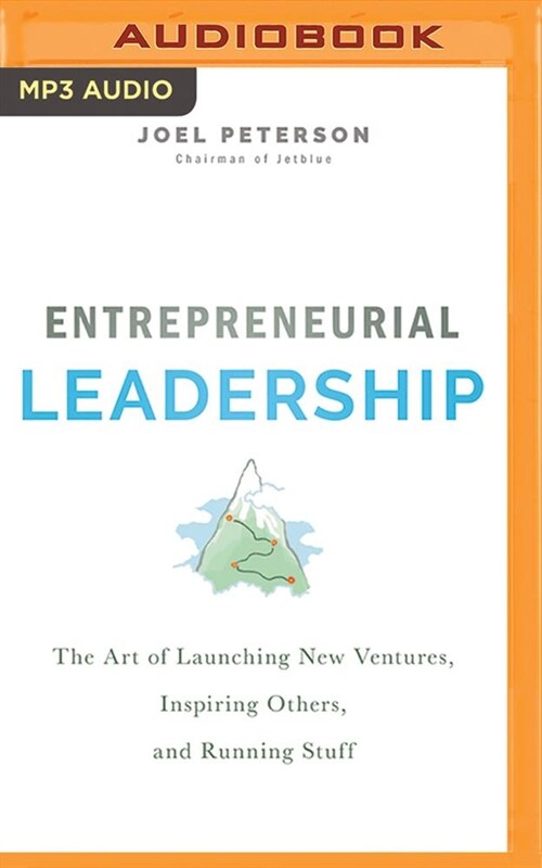 Entrepreneurial Leadership: The Art of Launching New Ventures, Inspiring Others, and Running Stuff (MP3 CD)