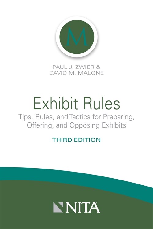 Exhibit Rules: Tips, Rules, and Tactics for Preparing, Offering and Opposing Exhibits (Spiral, 3)