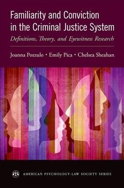 Familiarity and Conviction in the Criminal Justice System: Definitions, Theory, and Eyewitness Research (Paperback)