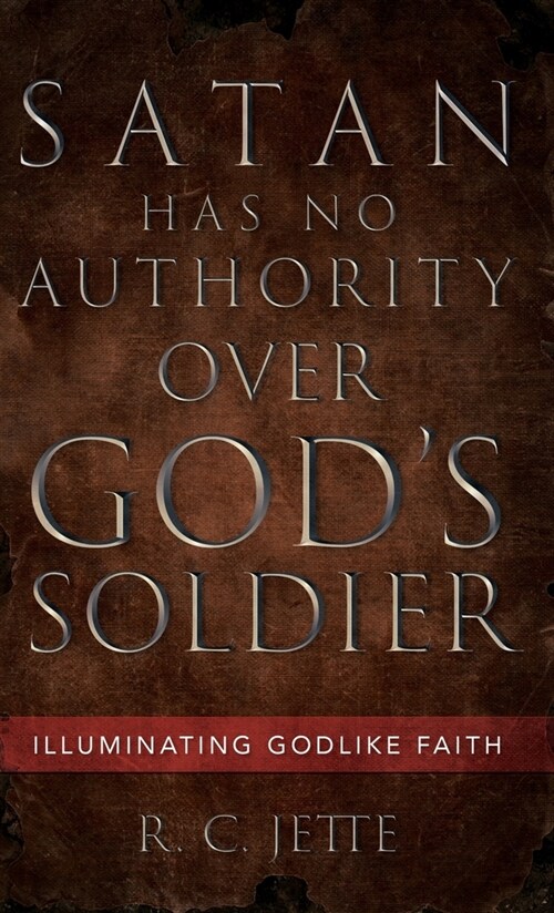 Satan Has No Authority Over Gods Soldier (Hardcover)