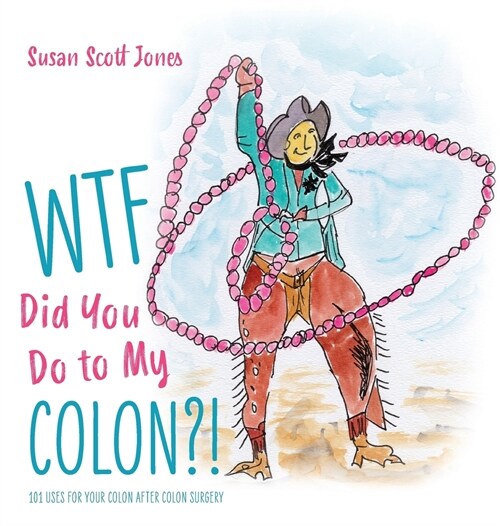 WTF Did You Do to My Colon?!: 101 Uses For Your Colon After Surgery (Hardcover)
