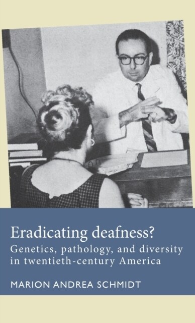 Eradicating Deafness? : Genetics, Pathology, and Diversity in Twentieth-Century America (Hardcover)