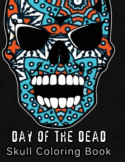 Day of the Dead: Skull Coloring book Unique White Paper Adult Coloring Book For Men Women & Teens With Day Of The Dead ... Relaxation S (Paperback)