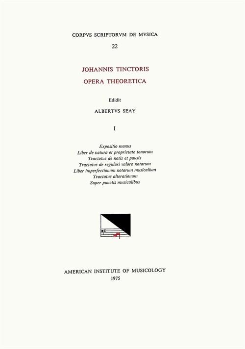 CSM 22 Johannes Tinctoris (Ca. 1453-1511), Opera Theoretica, Edited by Albert Seay in 3 Volumes. Vol. 1 [7 Treatises]: Volume 22 (Paperback)