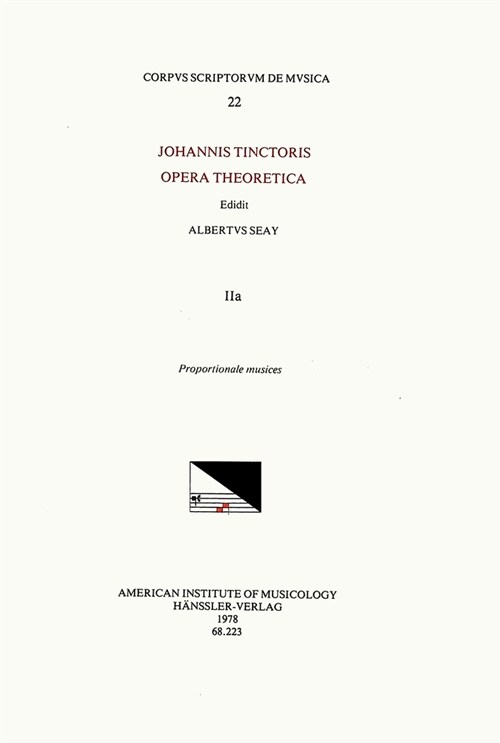 CSM 22 Johannes Tinctoris (Ca. 1453-1511), Opera Theoretica, Edited by Albert Seay in 3 Volumes. Vol. Iia Proportione Musices: Volume 22 (Paperback)