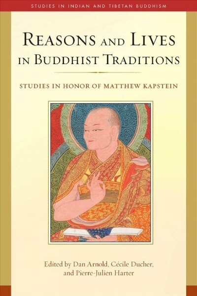 Reasons and Lives in Buddhist Traditions: Studies in Honor of Matthew Kapstein (Hardcover)