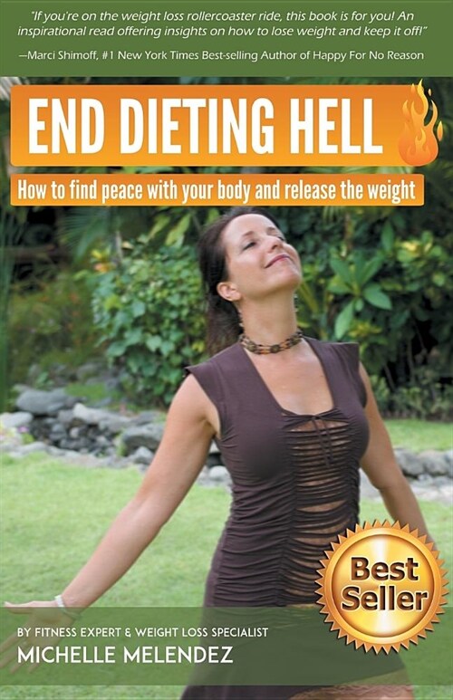 End Dieting Hell: How to find peace with your body and release the weight (Paperback)