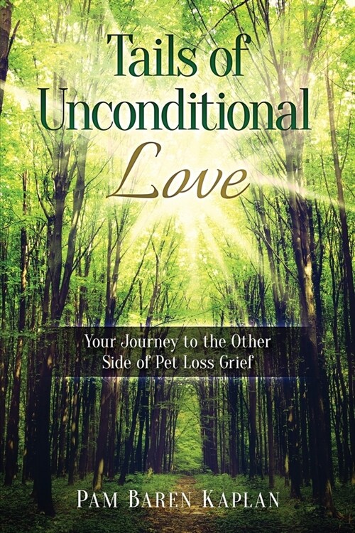 Tails of Unconditional Love: Your Journey to the Other Side of Pet Loss Grief (Paperback)