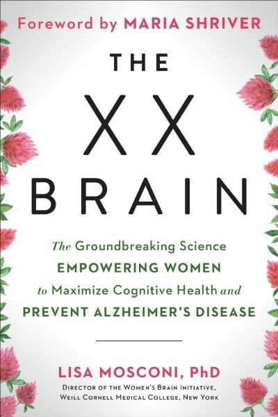 The XX Brain: The Groundbreaking Science Empowering Women to Maximize Cognitive Health and Prevent Alzheimers Disease (Hardcover)