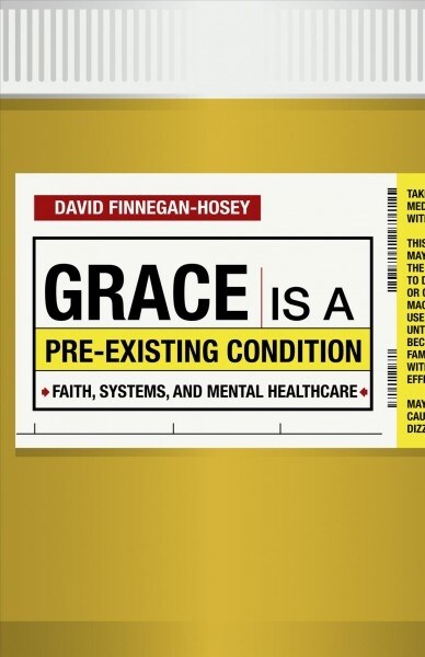 Grace Is a Pre-Existing Condition: Faith, Systems, and Mental Healthcare (Paperback)