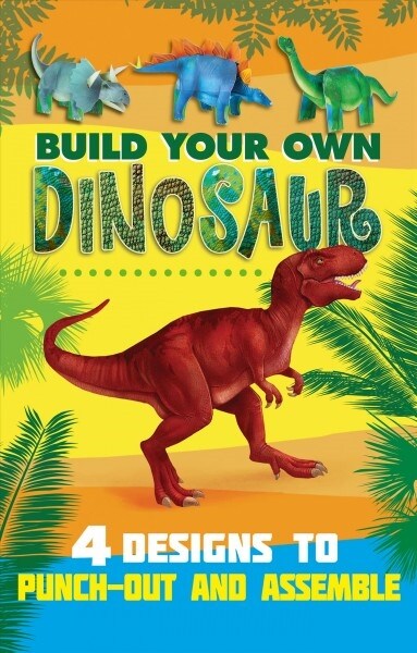 Build Your Own Dinosaur: 4 Designs to Punch-Out and Assemble (Paperback)