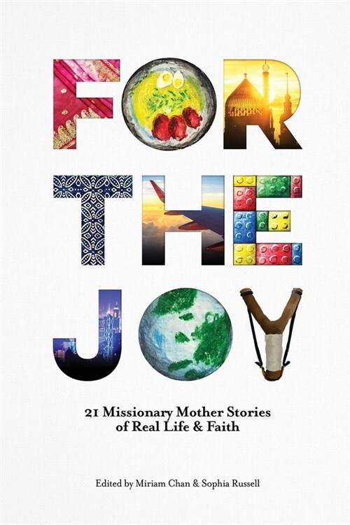 For the Joy: 21 Missionary Mother Stories of Real Life & Faith (Paperback)