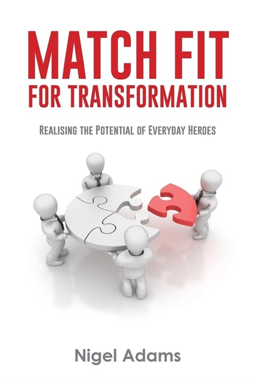 Match Fit for Transformation: Realising the Potential of Everyday Heroes (Paperback)