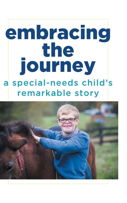 Embracing the Journey: A special-needs childs remarkable story (Hardcover)