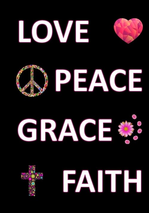 Love Peace Grace Faith: A Classic Ruled/Lined Notebook/Journal for Writing/Motivational/Mother/Sister/Friend/Cousin/Aunt/Daughter/7 x 10 Inche (Paperback)