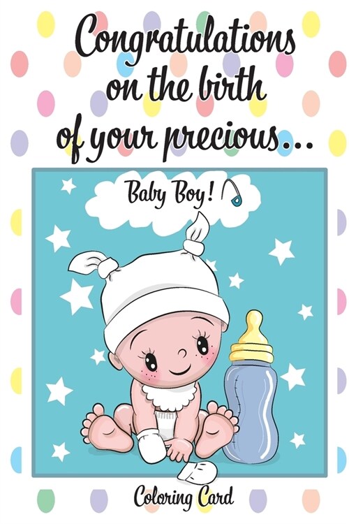 CONGRATULATIONS on the birth of your PRECIOUS BABY BOY! (Coloring Card): (Personalized Card/Gift) Personal Inspirational Messages & Quotes, Adult Colo (Paperback)