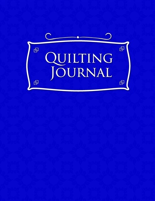 Quilting Journal: Quilt Journal Notebook, Quilt Pattern, Quilters Diary, Blue Cover (Paperback)