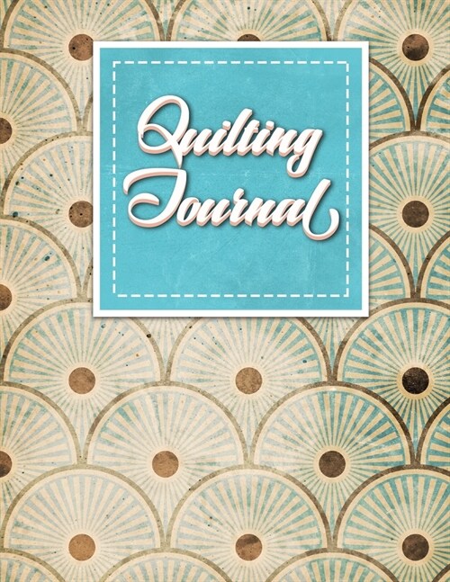 Quilting Journal: Quilt Journal Planner, Quilt Pattern Books, Quilting Daily, Vintage/Aged Cover (Paperback)