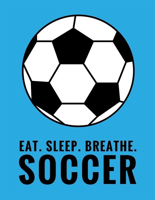 Eat. Sleep. Breathe. Soccer: Composition Notebook for Soccer and Futbol Fans, 100 Lined Pages (Large, 8.5 x 11 in.) (Paperback)