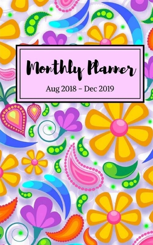 Monthly Planner 2018-2019: Monthly Planner August 2018 through December 2019, 5 x 8 Carry Book (Paperback)