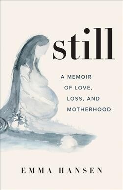 Still: A Memoir of Love, Loss, and Motherhood (Paperback)