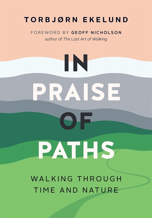 In Praise of Paths: Walking Through Time and Nature (Hardcover)