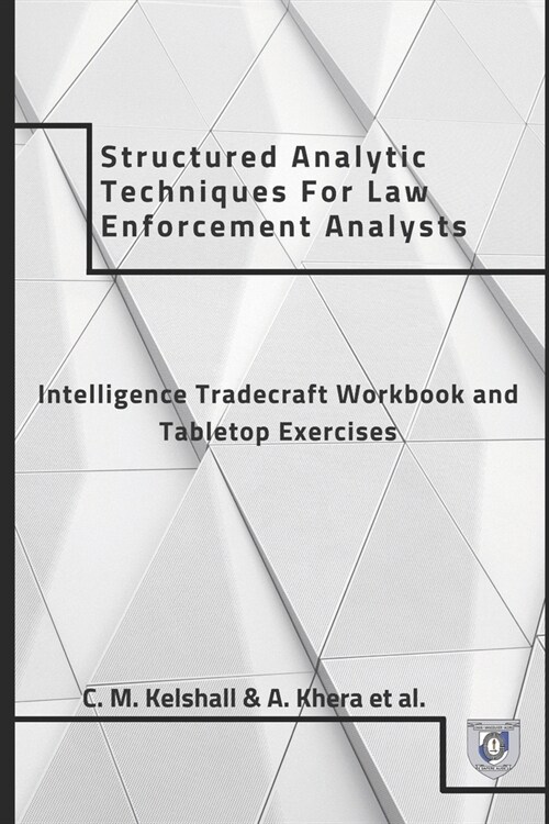 Structured Analytical Techniques for Law Enforcement: Tradecraft Coursework and Table Top Exercises (Paperback)