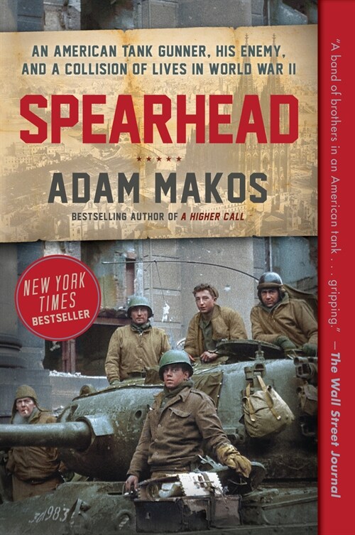 Spearhead: An American Tank Gunner, His Enemy, and a Collision of Lives in World War II (Paperback)