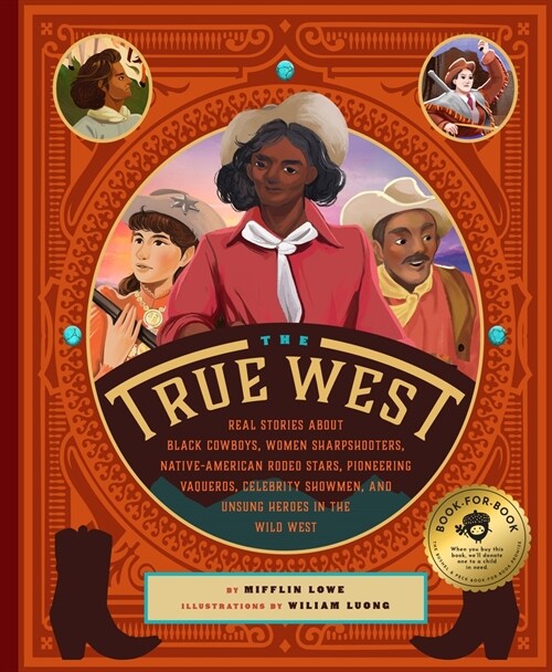 The True West: Real Stories about Black Cowboys, Women Sharpshooters, Native American Rodeo Stars, Pioneering Vaqueros, and the Unsun (Hardcover)