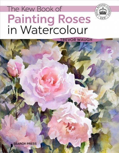The Kew Book of Painting Roses in Watercolour (Paperback)