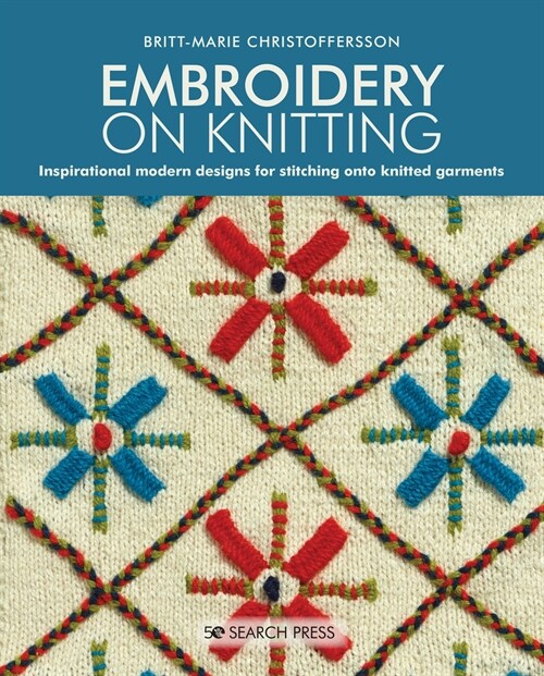 Embroidery on Knitting : Inspirational Modern Designs for Stitching onto Knitted Garments (Paperback)
