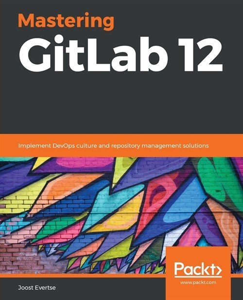 Mastering GitLab 12 : Implement DevOps culture and repository management solutions (Paperback)