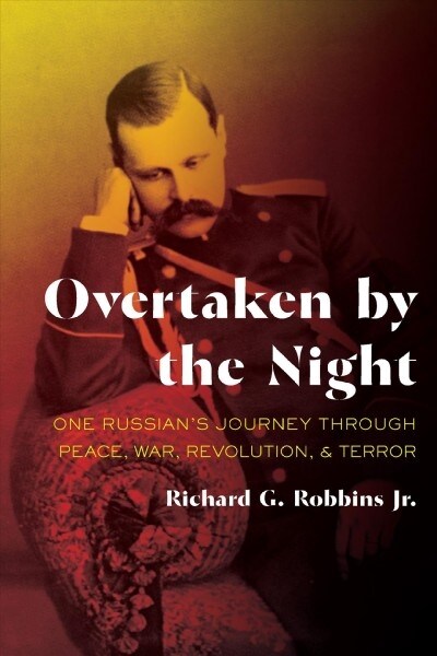 Overtaken by the Night: One Russians Journey Through Peace, War, Revolution, and Terror (Paperback)