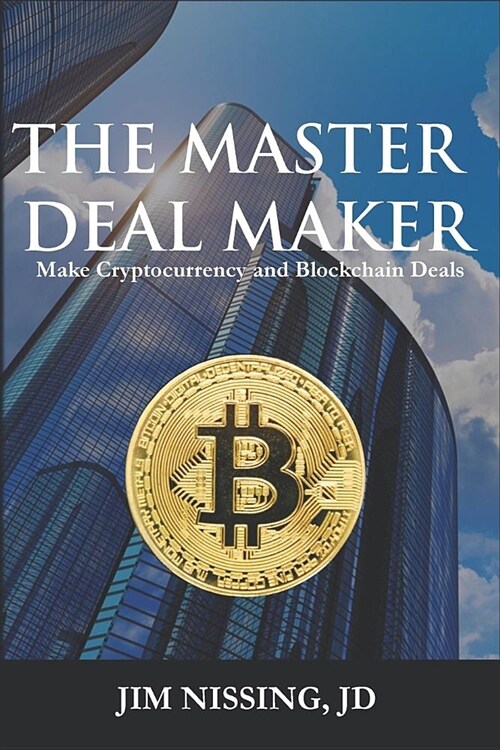 The Master Deal Maker: Make Cryptocurrency and Blockchain Deals (Paperback)