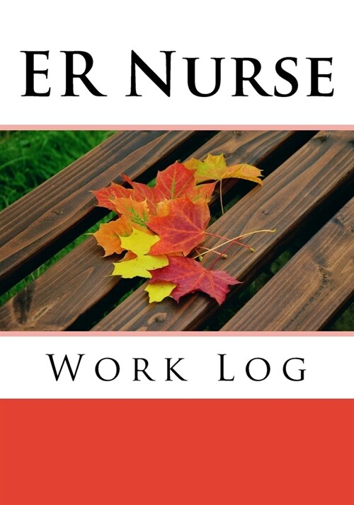 ER Nurse Work Log: Work Journal, Work Diary, Log - 132 pages, 7 x 10 inches (Paperback)