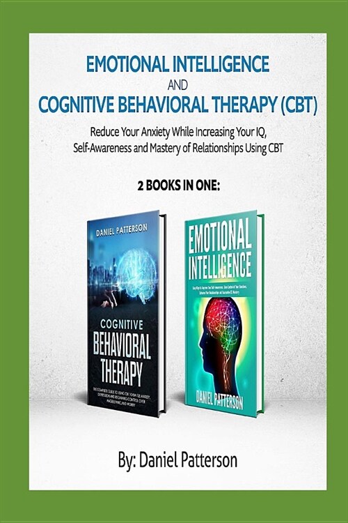Emotional Intelligence and Cognitive Behavioral Therapy: Reduce Your Anxiety While Increasing Your IQ, Self-Awareness and Mastery of Relationships Usi (Paperback)