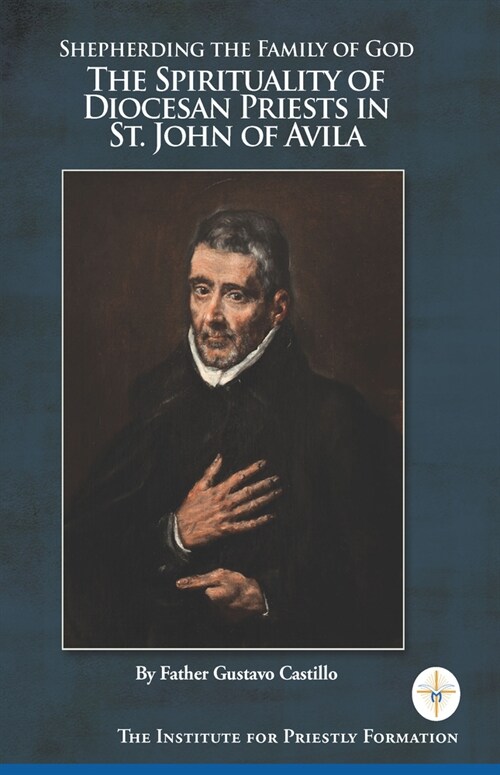 Shepherding the Family of God: The Spirituality of Diocesan Priests in St. John of Avila (Paperback)