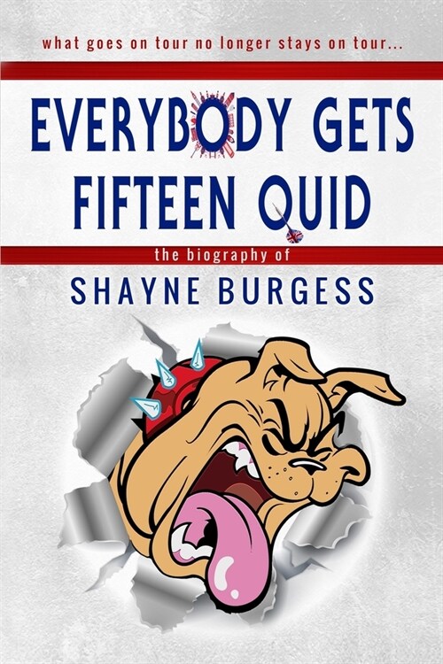 Everybody Gets Fifteen Quid: The True Story of Darts Champion, Shayne Burgess (Paperback)