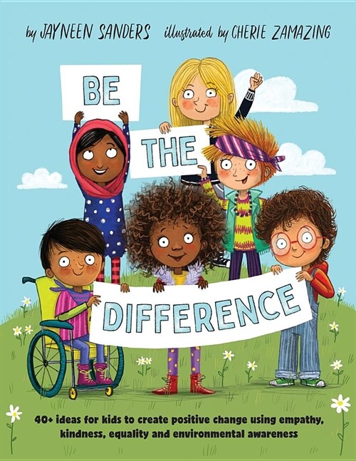 Be the Difference: 40+ ideas for kids to create positive change using empathy, kindness, equality and environmental awareness (Paperback)